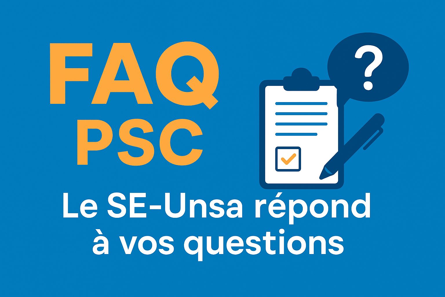 FAQ PSC : Le SE-Unsa répond à vos questions !
