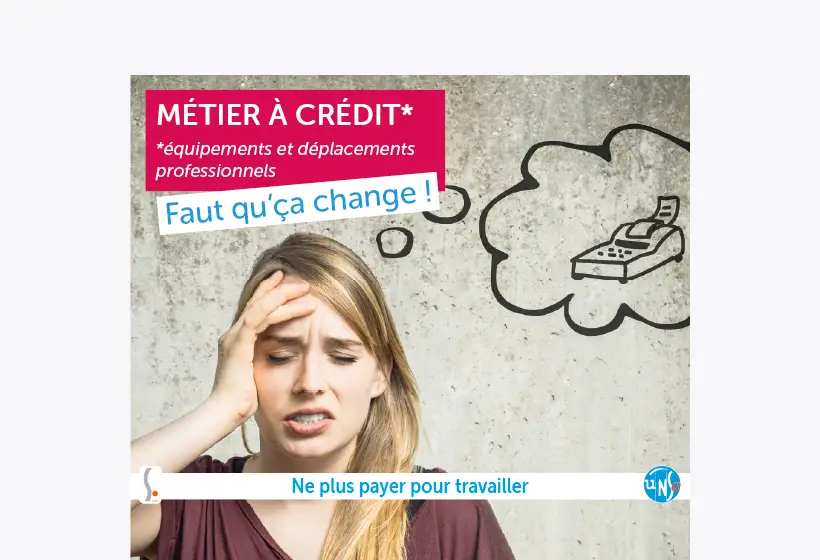 visuel de la campagne : une jeune femme se prenant la tête dans les mains avec ce texte : Métier à crédit (équipements et déplacements professionnels) Faut que ça change !